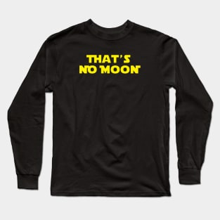 That's No Moon Long Sleeve T-Shirt